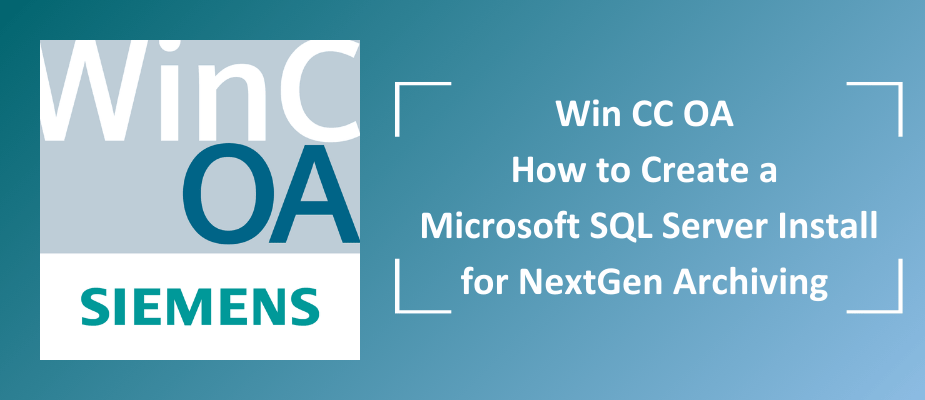 WinCC OA – How to Create a Microsoft SQL Server Install for NextGen Archiving