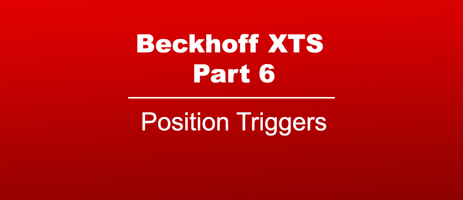 Beckhoff XTS Part 6: Position Triggers