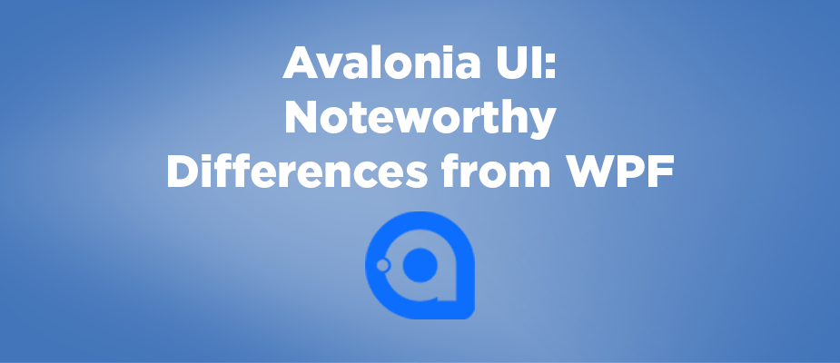 Avalonia UI: Noteworthy Differences from WPF
