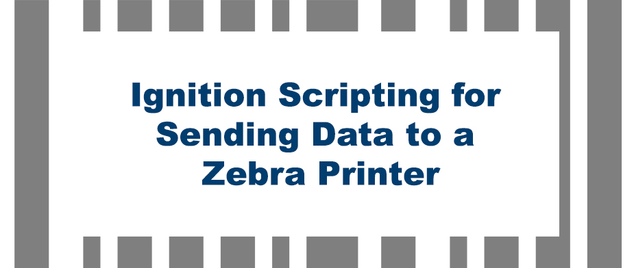 Ignition Scripting for Sending Data to a Zebra Printer
