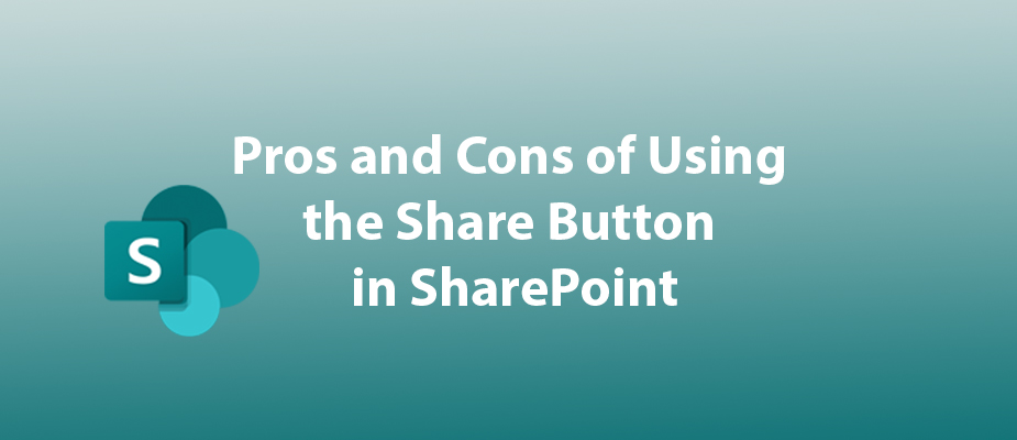 Pros and Cons of Using the Share Button in SharePoint