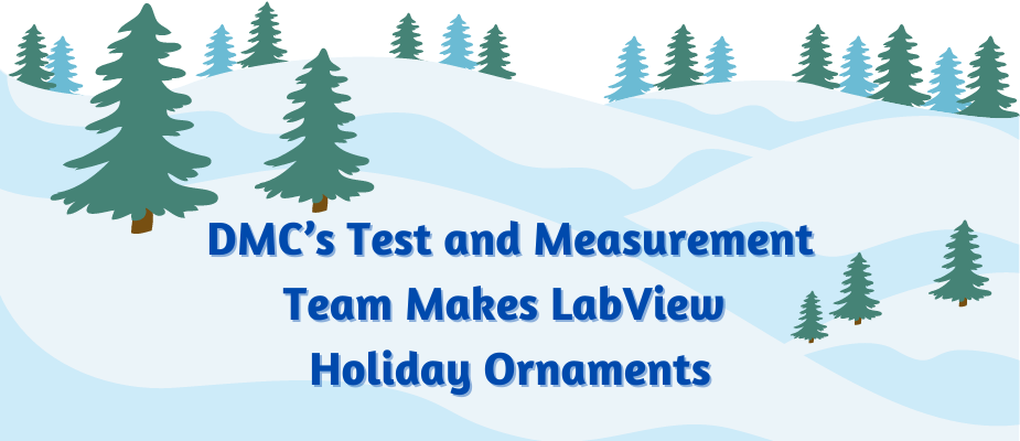 DMC’s Test & Measurement Team Makes LabVIEW Holiday Ornaments