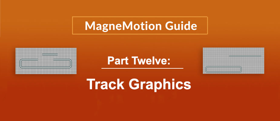 MagneMotion Guide Part 12: Track Graphics and .mmtrk Files